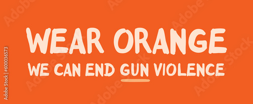 Wear Orange. End Gun Violence. Gun Violence Awareness Month. June. EPS10
