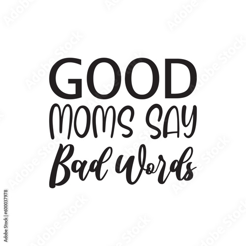 good moms say bad words black letters quote