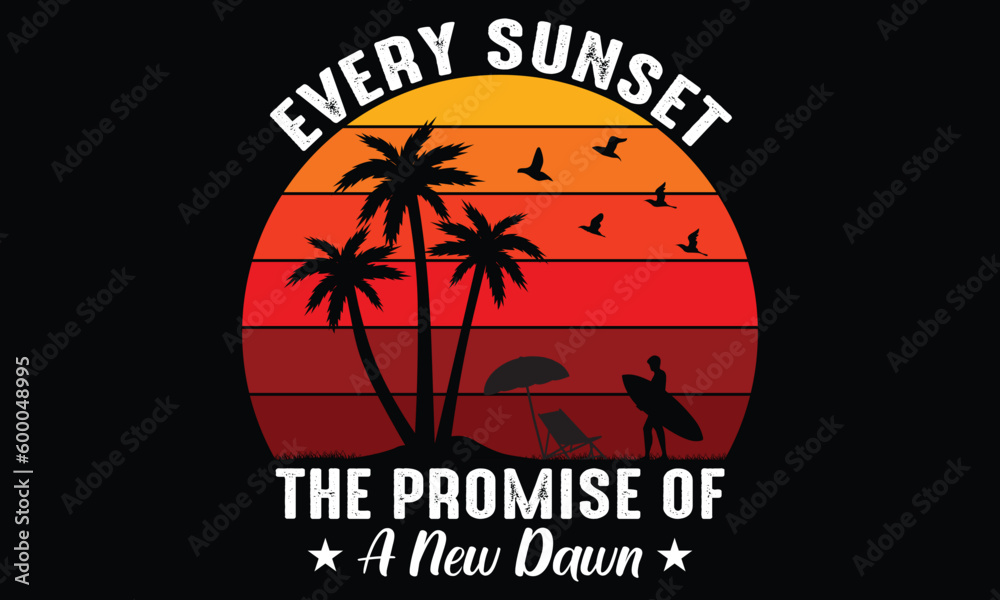 Every Sunset The Promise of A New Dawn T-shirt Design Vector Illustration and apparel vector design, print, typography, poster, emblem with palm trees. With Surfing Man, Vector Print Design Artwork