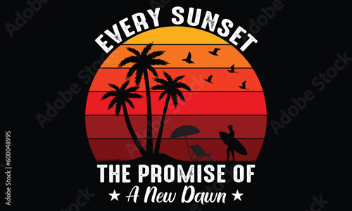 Every Sunset The Promise of A New Dawn T-shirt Design Vector Illustration and apparel vector design, print, typography, poster, emblem with palm trees. With Surfing Man, Vector Print Design Artwork