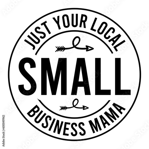 Just Your Local Small Business Mama Svg