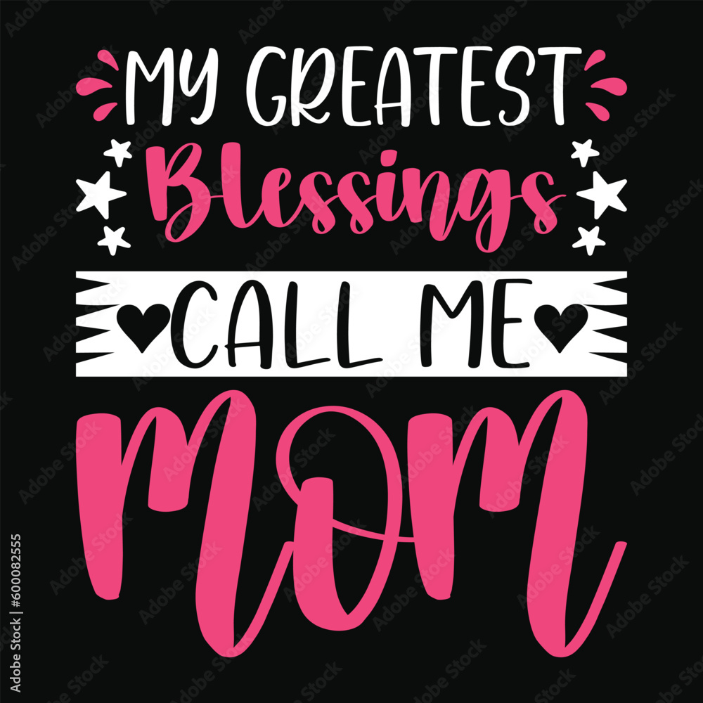 My Greatest Blessings Call Me Mom, T-Shirt Design For Mama, Mommy, Mother Gift From Boy, Girl, Son, Daughter, Husband, Birthday Gift For Mom On Mother's Day