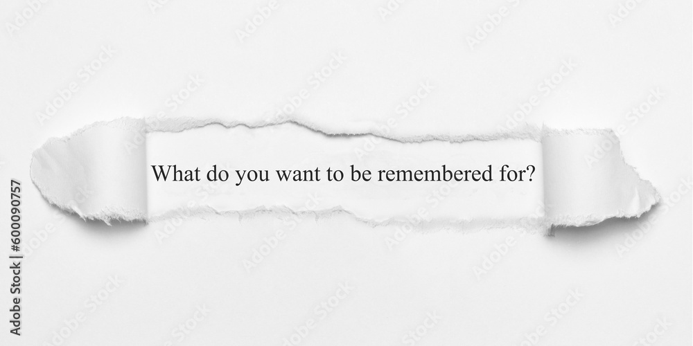 Fototapeta premium What do you want to be remembered for?