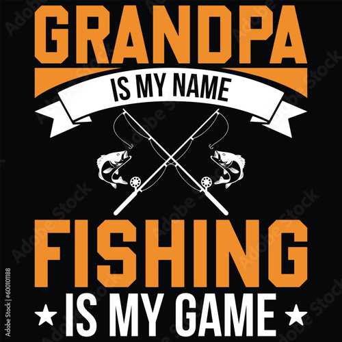 Grandpa Is My Name Fishing Is My Game T-Shirt Design
