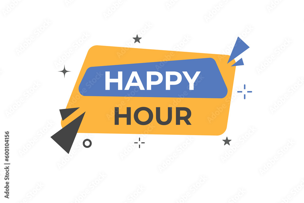 Happy Hour Button. Speech Bubble, Banner Label Happy Hour Happy Hour Button. Speech Bubble, Banner Label Happy Hour