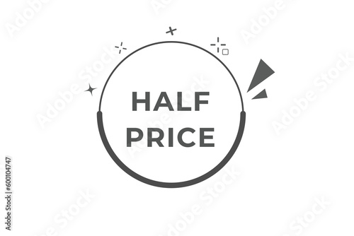 Half Price Button. Speech Bubble, Banner Label Half Price
