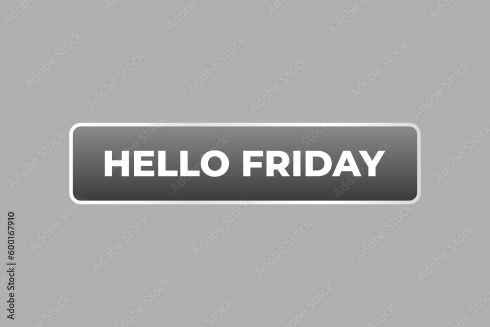 Hello Friday Button. Speech Bubble, Banner Label Hello Friday Hello Friday Button. Speech Bubble, Banner Label Hello Friday