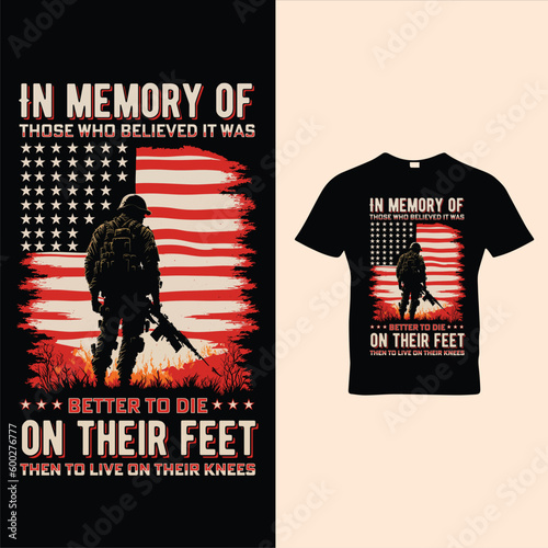 In Memory Of those who Belived it was better to die  on their feet then to live on their knees | Memorial day t-shirt design Vector