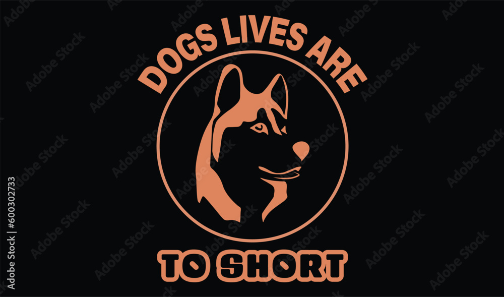 Fototapeta premium dogs lives are to short t-shart design