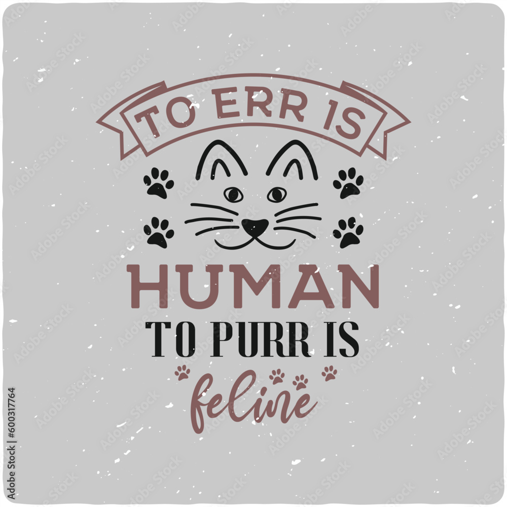 To err is human, to purr is feline Cat typography T-shirt Design, Premium Vector