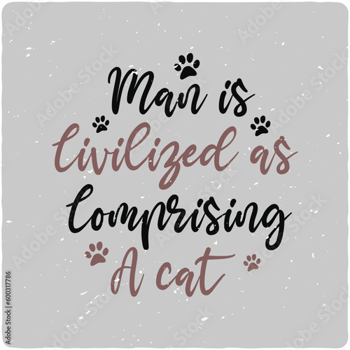 Man is civilized as comprising a Cat typography T-shirt Design, Premium Vector