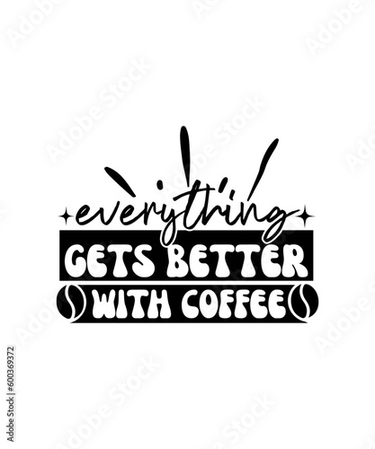 everything gets better with coffee svg design
