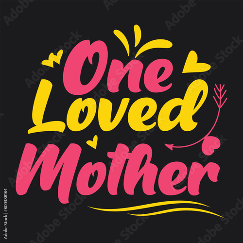 One Loved Mother T-Shirt Design For Women, Mother's Day, Birthday Gift, Mommy tshirt, Mom T-Shirt Design Ideas