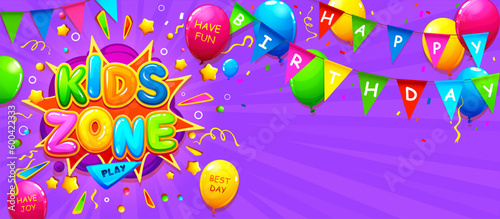 Happy birthday kids zone banner with balloons and flags, vector poster for children area. Kids zone background for birthday party event with cartoon color air balloons and celebration confetti splash