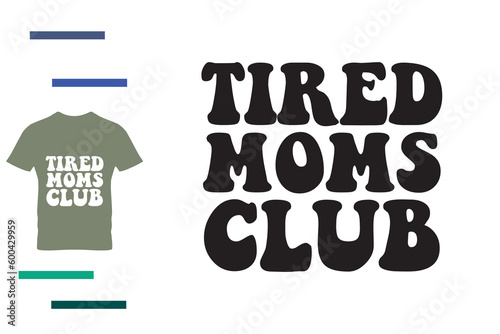 Tired mom clubs t shirt design 
