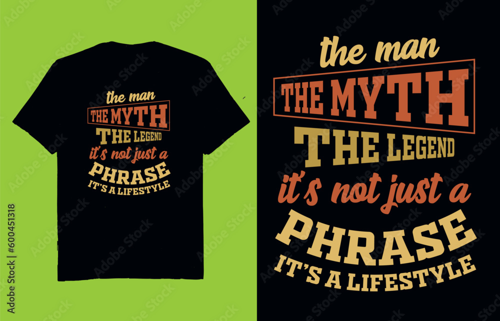 the man the myth the legend it's not just a phrase it's a lifestyle - t shirt design