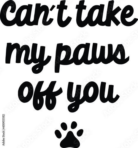 Funny dogs quotes on transparent. Dog phrase. Lovely dogs puppy bandana quote. black on transparent background. black and white vector. Hand written dog phrases. paws. can't take my paws off you.