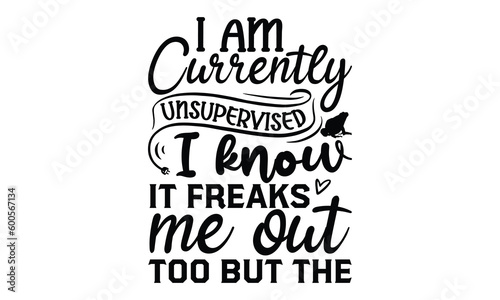 I am currently unsupervised I know . it freaks me out to - frog SVG, frog t shirt design, Hand drawn lettering phrases, Calligraphy graphic design, templet, SVG Files for Cutting Cricut and Silhouette