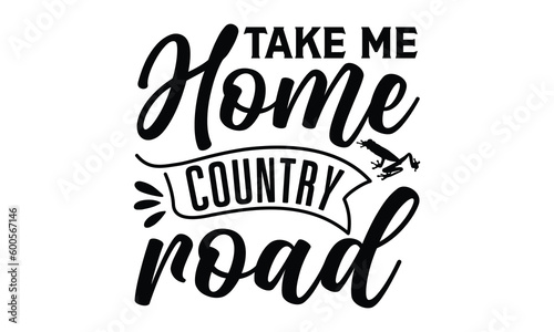 Take me home country road - frog SVG, frog t shirt design, Hand drawn lettering phrases, Calligraphy graphic design, templet, SVG Files for Cutting Cricut and Silhouette