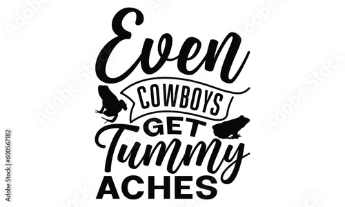 Even cowboys get tummy aches - frog SVG, frog t shirt design, Hand drawn lettering phrases, Calligraphy graphic design, templet, SVG Files for Cutting Cricut and Silhouette