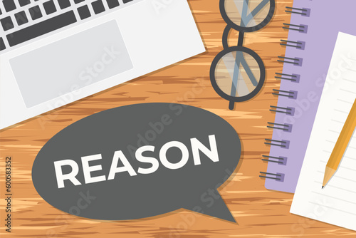 word reason written on speech bubble on wooden office desk, flat lay composition- vector illustration