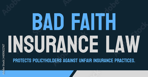 Bad Faith Insurance Law: Prohibits insurance companies from acting in bad faith.