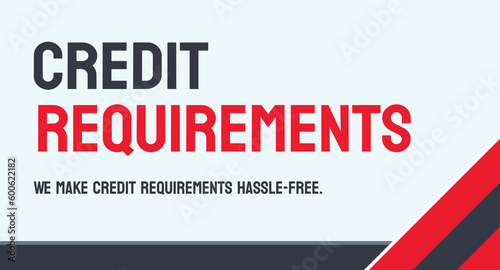 Credit Requirements - qualifications for obtaining credit