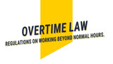 OVERTIME LAW: laws that require employers to pay overtime to eligible employees