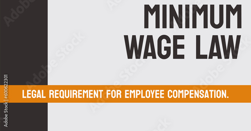 MINIMUM WAGE LAW - legal minimum wage employers must pay workers. photo