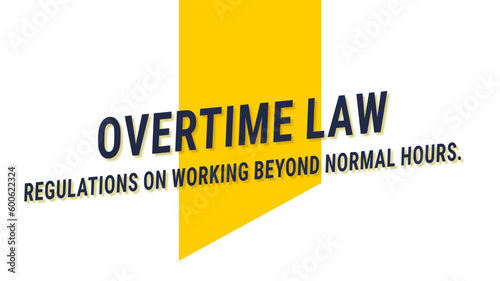 OVERTIME LAW: laws that require employers to pay overtime to eligible employees