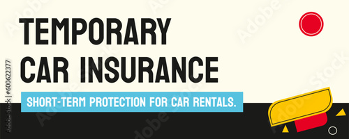 TEMPORARY CAR INSURANCE: Short-term insurance coverage for rental or borrowed cars.