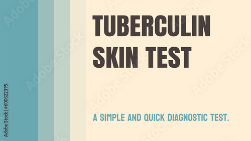 TUBERCULIN SKIN TEST: A test to detect tuberculosis infection.