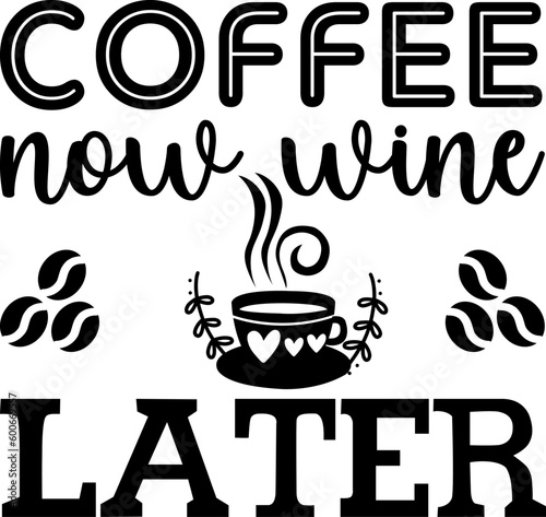 Coffee now wine later t shirt design