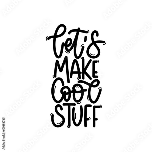 Vector handdrawn illustration. Lettering phrases Let s make cool stuff. Idea for poster, postcard.  Inspirational quote. 