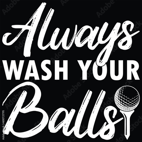 Always Wash Your Balls Golf T-Shirt Design