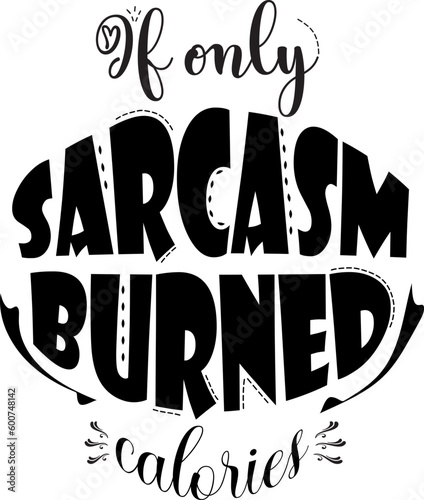 If only sarcasm burned calories SVG quote