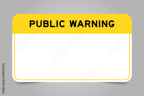 Label banner that have yellow headline with word public warning and white copy space, on gray background