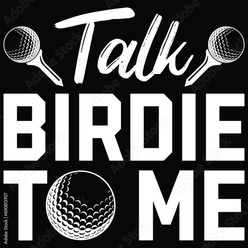 Talk Birdie To Me Golf T-Shirt Design