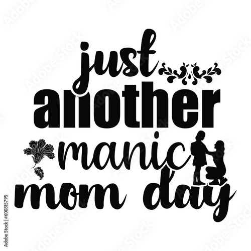 Just another manic mom day Mother's day shirt print template, typography design for mom mommy mama daughter grandma girl women aunt mom life child best mom adorable shirt