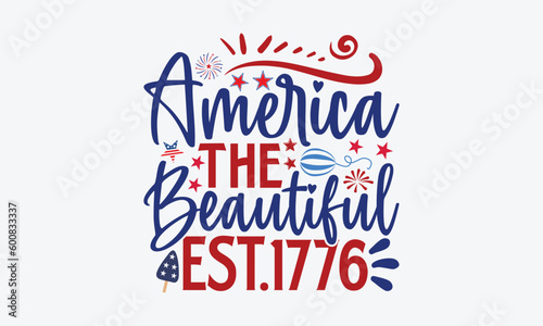 America The Beautiful Est.1776- 4th Of July T-Shirts Design, Hand Drawn Vintage Illustration With Hand-Lettering And Decoration Elements, SVG Files For Cutting, Eps 10.