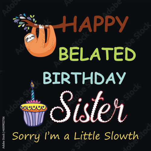 happy belated birthday sister
