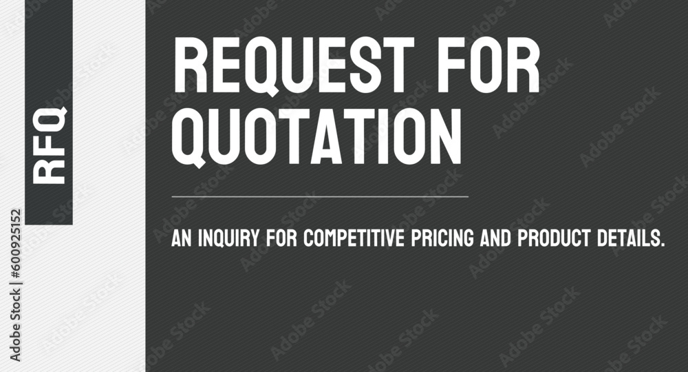 RFQ - Request For Quotation: A request for pricing information from vendors.