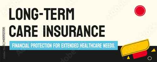 Long-Term Care Insurance: Insurance that covers long-term care services.