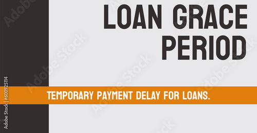 Loan Grace Period - period after due date without penalty.