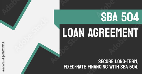 SBA 504 Loan Agreement: Small Business Administration loan program.