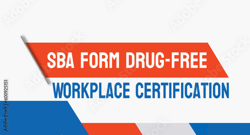 SBA form Drug-Free Workplace Certification: Certification for drug-free workplace.