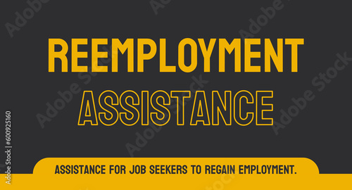 Reemployment Assistance: Financial assistance for unemployed individuals.