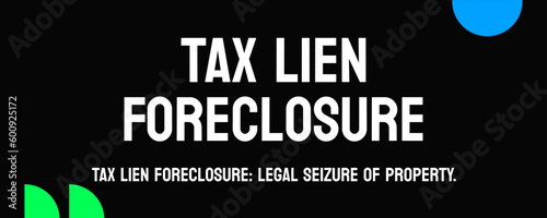 Tax Lien Foreclosure: Foreclosure of a property due to unpaid taxes.