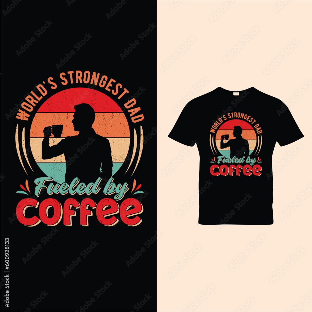 World's Strongest Dad Fueled By Coffee T-Shirt Vector