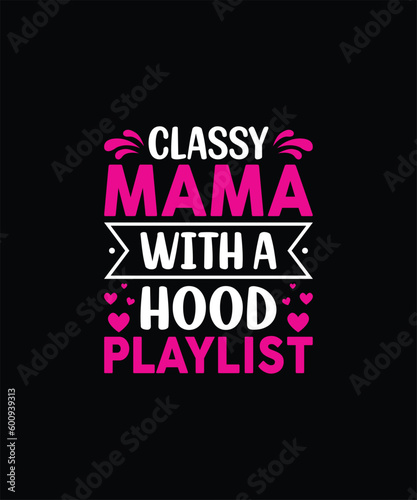 Classy Mama with a Hood Playlist Pet t shirt design